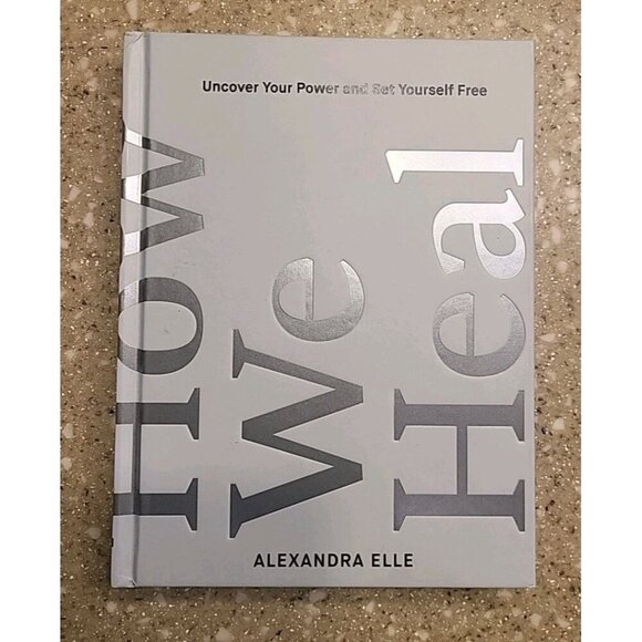 How We Heal: Uncover Your Power and Set Yourself Free Hard NEW Alexandra Elle - Picture 1 of 6